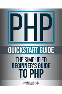 PHP QuickStart Guide: The Simplified Beginner's Guide to PHP