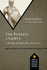 The Pursuit of Safety - A Theology of Danger, Risk, and Security