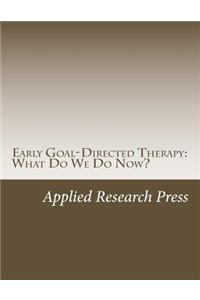 Early Goal-Directed Therapy: What Do We Do Now?