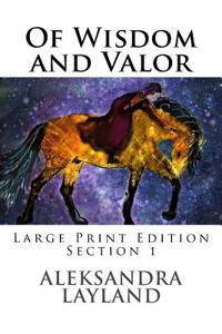 Of Wisdom and Valor (Large Print Edition, Section1)