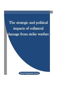 Strategic and Political Impacts of Collateral Damage from Strike Warfare