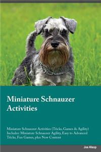 Miniature Schnauzer Activities Miniature Schnauzer Activities (Tricks, Games & Agility) Includes: Miniature Schnauzer Agility, Easy to Advanced Tricks, Fun Games, Plus New Content