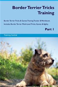 Border Terrier Tricks Training Border Terrier Tricks & Games Training Tracker & Workbook. Includes: Border Terrier Multi-Level Tricks, Games & Agility. Part 1