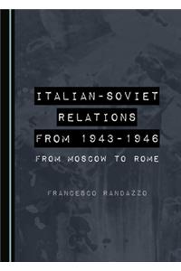 Italian-Soviet Relations from 1943-1946: From Moscow to Rome
