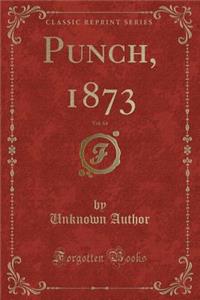 Punch, 1873, Vol. 64 (Classic Reprint)