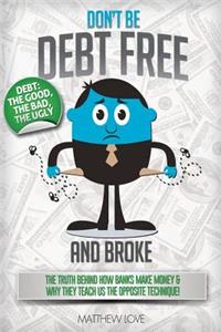 Don't Be Debt Free... and Broke!