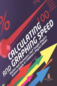 Calculating and Graphing Speed Motion and Mechanics Self Taught Physics Science Grade 6 Children's Physics Books
