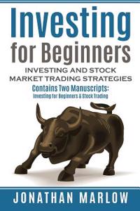 Investing: For Beginners: Investing and Stock Market Trading Strategies (Contains Two Texts: Investing for Beginners & Stock Trad