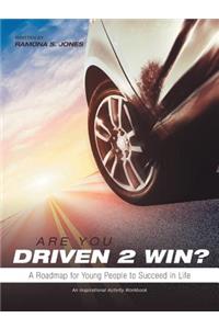Are You Driven 2 Win? A Roadmap for Young People to Succeed in Life