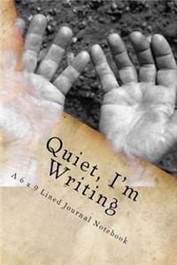 Quiet, I'm Writing