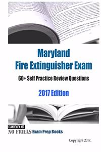 Maryland Fire Extinguisher Exam 60+ Self Practice Review Questions 2017 Edition