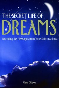 The Secret Life of Dreams: Decoding the Messages from Your Subconcious