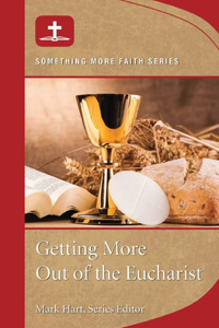 Getting More Out of Eucharist