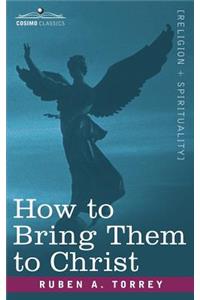 How to Bring Them to Christ