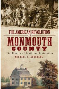 American Revolution in Monmouth County: The Theatre of Spoil and Destruction