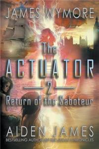 The Actuator 2: Return of the Saboteur