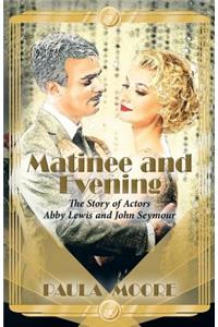 Matinee and Evening