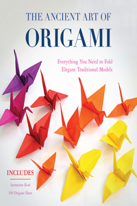 Ancient Art of Origami (Kit): Everything You Need to Fold Elegant Traditional Models