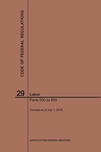 Code of Federal Regulations Title 29, Labor, Parts 500-899, 2019