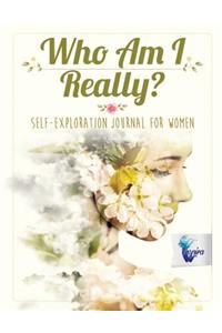 Who Am I Really? Self-Exploration Journal for Women
