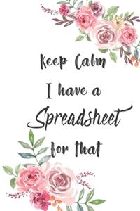 Keep Calm I Have A Spreadsheet For That
