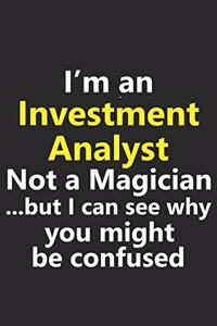 I'm an Investment Analyst Not A Magician But I Can See Why You Might Be Confused: Funny Job Career Notebook Journal Lined Wide Ruled Paper Stylish Diary Planner 6x9 Inches 120 Pages Gift