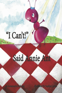 I Can't! Said Annie Ant