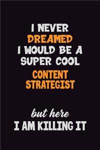 I Never Dreamed I would Be A Super Cool Content Strategist But Here I Am Killing It