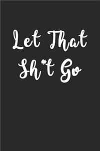 Let That Sh*t Go
