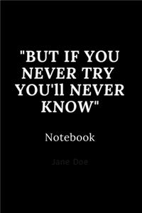 but if you never try you'll never know notebook