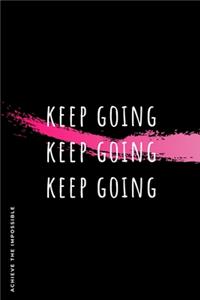 ACHIEVE THE IMPOSSIBLE Keep Going