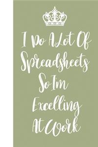 I Do A Lot Of Spreadsheets So I'm Excelling At Work