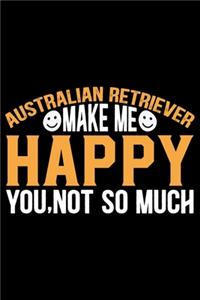 Australian Retriever Make Me Happy You, Not So Much