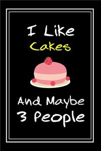 I Like Cakes And Maybe 3 People: Notebook And Journal Gift - 120 pages Funny Cakes Blank Lined Journal Notebook Planner