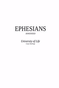 EPHESIANS - University of Life Corps Teachings - Annotated