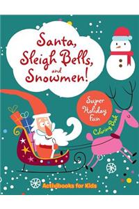 Santa, Sleigh Bells, and Snowmen! Super Holiday Fun Coloring Book