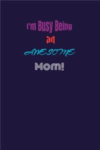 I'm Busy Being an Awesome Mom!