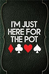 I'm Just Here For The Pot