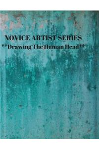 NOVICE ARTIST SERIES **Drawing The Human Head**