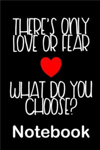 Popular Quote There's Only Love or Fear Notebook