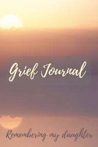 Grief Journal Remembering my Daughter: Grieving The Loss Of Your Daughter