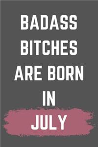 Badass Bitches Are Born In July