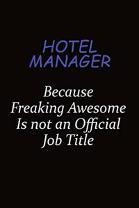 Hotel Manager Because Freaking Awesome Is Not An Official Job Title: Career journal, notebook and writing journal for encouraging men, women and kids. A framework for building your career.