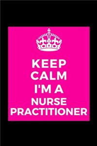 Keep Calm I'm A Nurse Practitioner