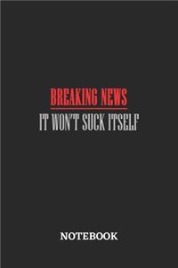 Breaking News It Won't Suck Itself Notebook