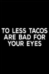 to less tacos are bad for your eyes