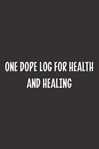 One Dope Log for Health and Healing