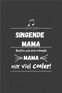 Ich bin eine singende Mama Ähnlich wie eine normale Mama nur cooler