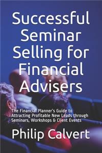 Successful Seminar Selling for Financial Advisers
