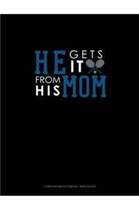 He Gets It From His Mom (Tennis)